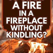 How To Start Fireplace Without Fire Starter
